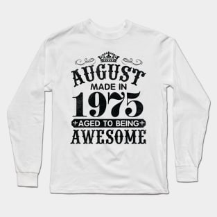 August Made In 1975 Aged To Being Awesome Happy Birthday 45 Years Old To Me You Papa Daddy Son Long Sleeve T-Shirt